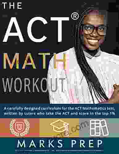 ACT Math Workout: A Carefully Designed Curriculum For The ACT Math Section