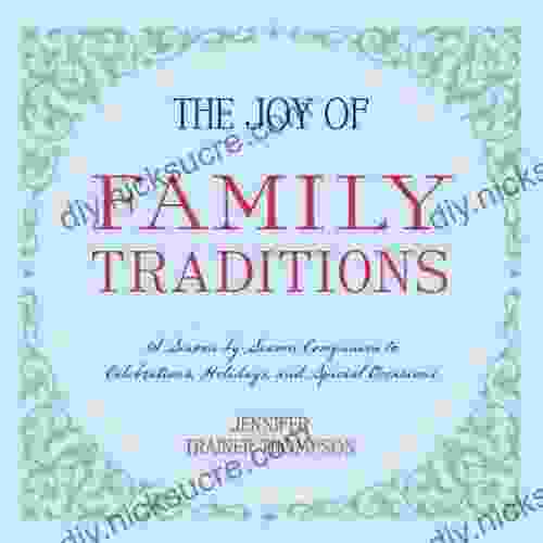 The Joy Of Family Traditions: A Season By Season Companion To Celebrations Holidays And Special Occasions