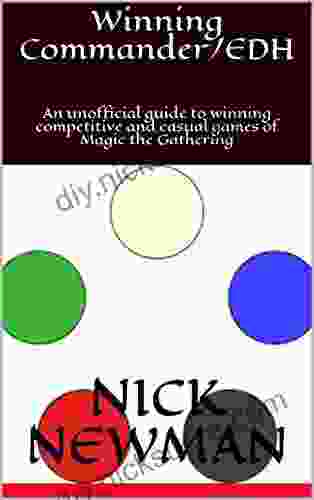 Winning Commander/EDH: An Unofficial Guide To Winning Competitive And Casual Games Of Magic The Gathering