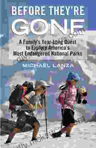 Before They Re Gone: A Family S Year Long Quest To Explore America S Most Endangered National Parks