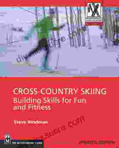 Cross Country Skiing: Building Skills For Fun And Fitness (Mountaineers Outdoor Expert)