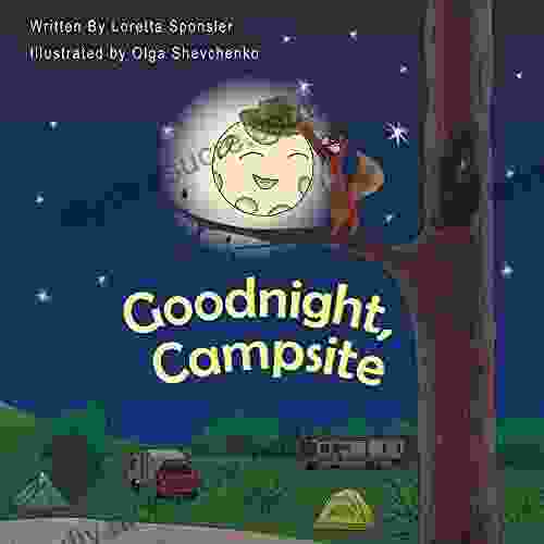 Goodnight Campsite: A Children S On Camping Featuring RVs Travel Trailers Fifth Wheels Pop UPs And Other Camper Options