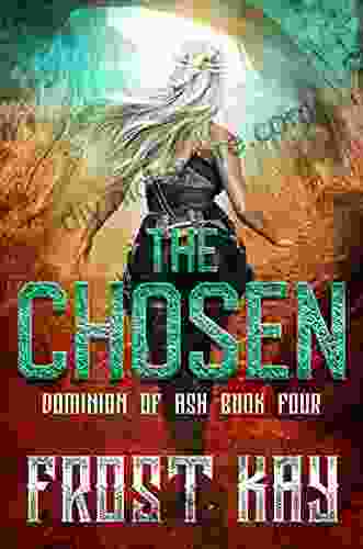 The Chosen: A YA Dystopian Romance (Dominion Of Ash 4)