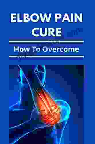 Elbow Pain Cure: How To Overcome