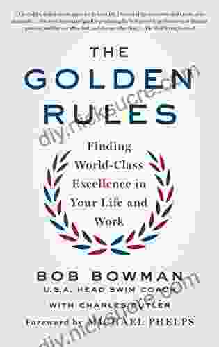 The Golden Rules: Finding World Class Excellence In Your Life And Work
