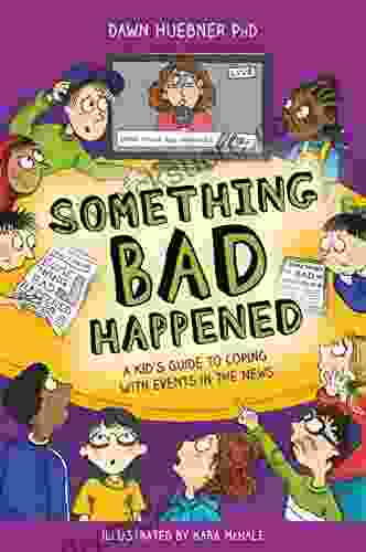 Something Bad Happened: A Kid S Guide To Coping With Events In The News