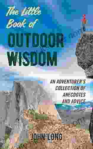 The Little Of Outdoor Wisdom: An Adventurer S Collection Of Anecdotes And Advice