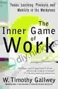 The Inner Game Of Work: Focus Learning Pleasure And Mobility In The Workplace