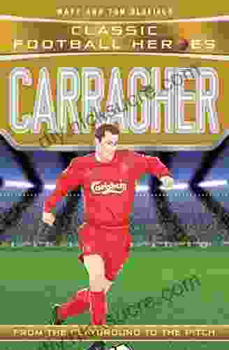 Carragher (Classic Football Heroes) Collect Them All : From The Playground To The Pitch