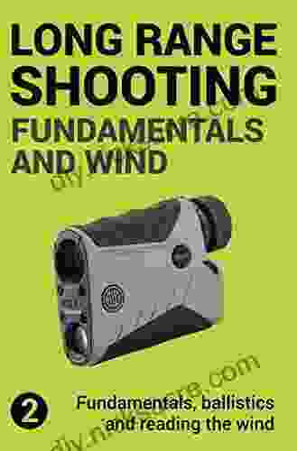Precision Long Range Shooting And Hunting: Fundamentals Ballistics And Reading The Wind