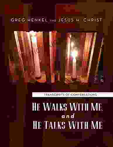 He Walks With Me And He Talks With Me: Transcripts Of Conversations