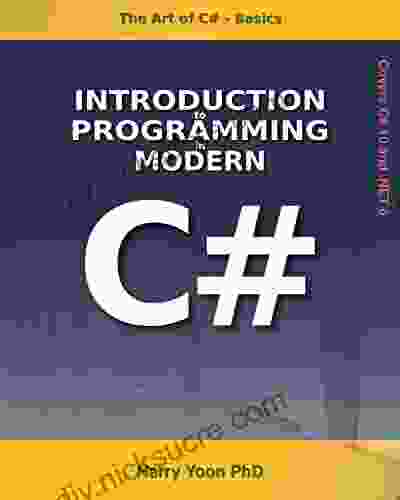 The Art Of C# Basics: Introduction To Programming In Modern C# Beginner To Intermediate (Learn Real Programming 3)