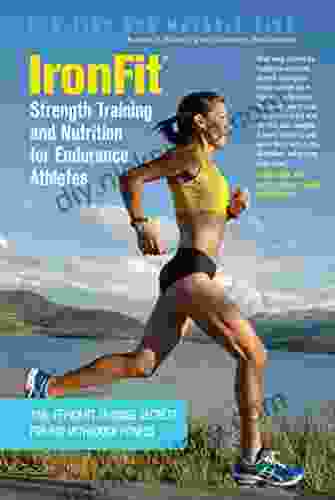 IronFit Strength Training And Nutrition For Endurance Athletes: Time Efficient Training Secrets For Breakthrough Fitness