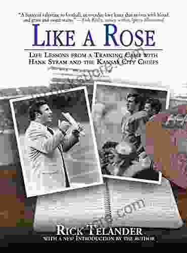 Like A Rose: Life Lessons From A Training Camp With Hank Stram And The Kansas City Chiefs