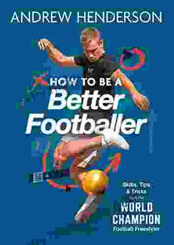 How To Be A Better Footballer: Skills Tips And Tricks From A Football Freestyler