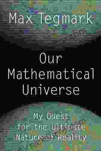 Our Mathematical Universe: My Quest For The Ultimate Nature Of Reality