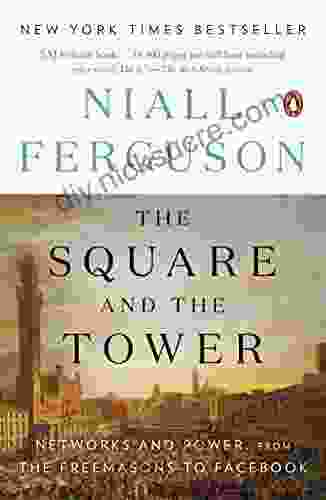 The Square And The Tower: Networks And Power From The Freemasons To Facebook