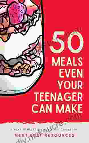 50 Meals Even Your Teenager Can Make: A Next Generation Fun Food Cookbook