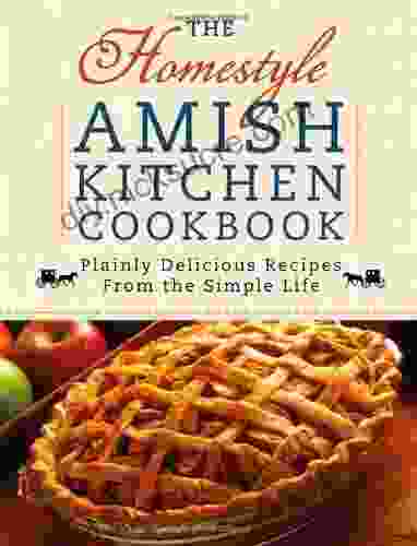 The Homestyle Amish Kitchen Cookbook: Plainly Delicious Recipes From The Simple Life