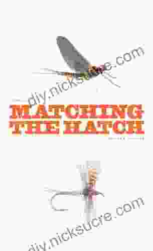Matching The Hatch: A Practical Guide To Imitation Of Insects Found On Eastern And Western Trout Waters