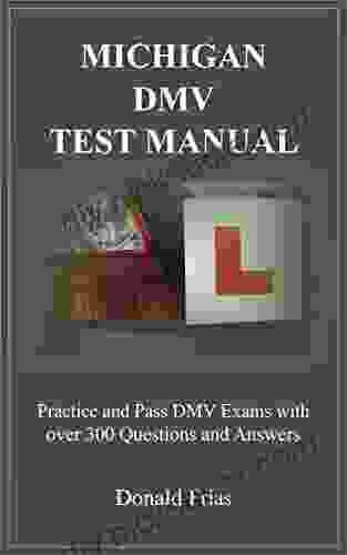 MICHIGAN DMV TEST MANUAL: Practice And Pass DMV Exams With Over 300 Questions And Answers