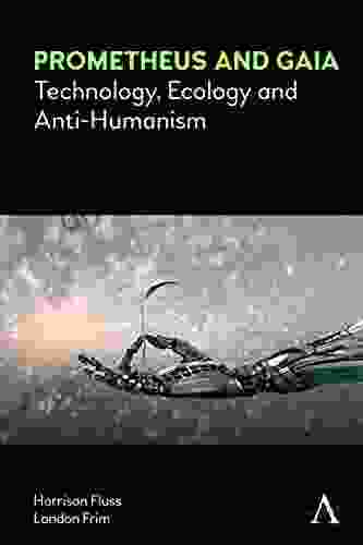 Prometheus And Gaia: Technology Ecology And Anti Humanism