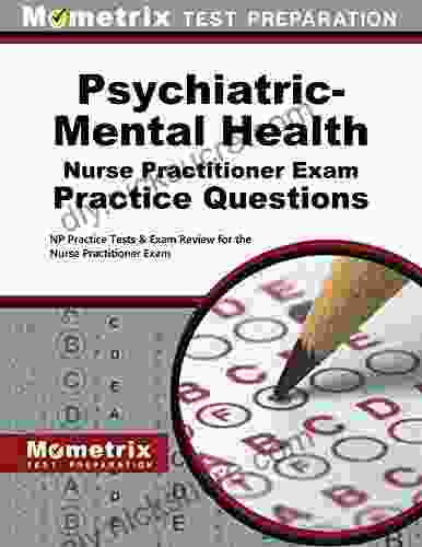Psychiatric Mental Health Nurse Practitioner Exam Practice Questions: NP Practice Tests And Review For The Nurse Practitioner Exam