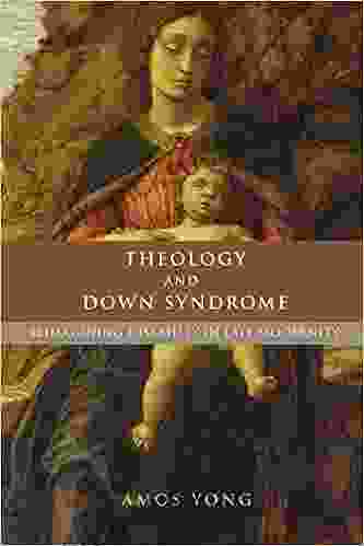 Theology And Down Syndrome: Reimagining Disability In Late Modernity (Studies In Religion Theology And Disability)