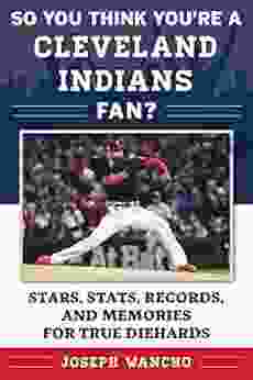 So You Think You Re A Cleveland Indians Fan?: Stars Stats Records And Memories For True Diehards (So You Think You Re A Fan?)