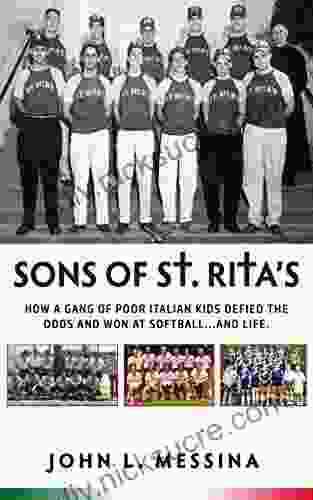 Sons Of St Rita S: How A Gang Of Poor Italian Kids Defied The Odds And Won At Softball And Life