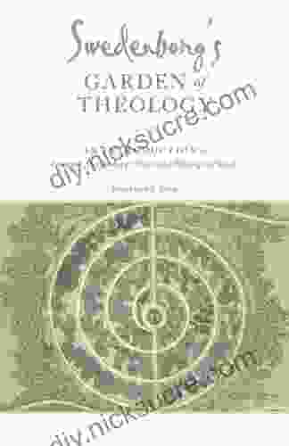 Swedenborg S Garden Of Theology: An Introduction To Emanuel Swedenborg S Published Theological Works