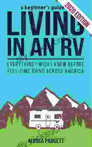A Beginner S Guide To Living In An RV: Everything I Wish I Knew Before Full Time RVing Across America