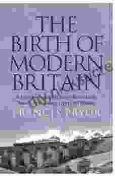 The Birth Of Modern Britain: A Journey Into Britain S Archaeological Past: 1550 To The Present