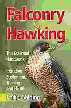 Falconry Hawking: The Essential Handbook Including Equipment Training And Health