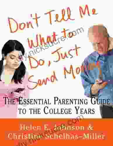 Don T Tell Me What To Do Just Send Money: The Essential Parenting Guide To The College Years
