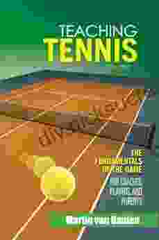 Teaching Tennis Volume 1: The Fundamentals Of The Game (For Coaches Players And Parents)
