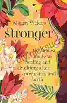 Stronger: The Honest Guide To Healing And Rebuilding After Pregnancy And Birth