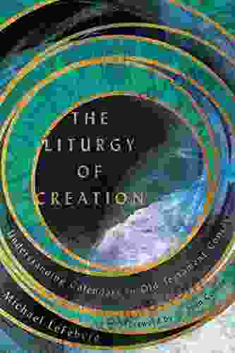 The Liturgy Of Creation: Understanding Calendars In Old Testament Context