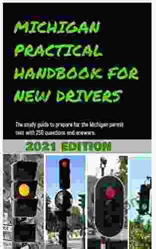 MICHIGAN PRACTICAL HANDBOOK FOR NEW DRIVERS : The Study Guide To Prepare For The Michigan Permit Test With 250 Questions And Answers