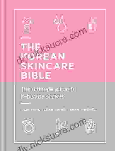 The Korean Skincare Bible: The Ultimate Guide To K Beauty