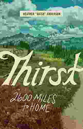 Thirst: 2600 Miles To Home Heather Anderson