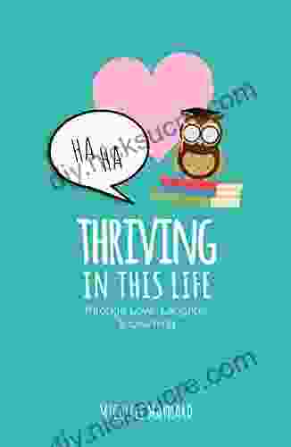 Thriving In This Life: Through Love Laughter Learning