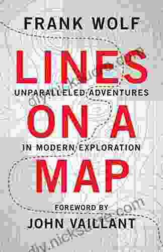 Lines On A Map: Unparalleled Adventures In Modern Exploration