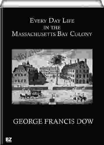 Every Day Life In The Massachusetts Bay Colony