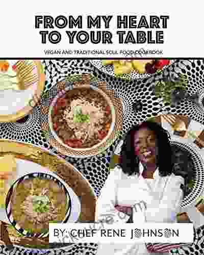 From My Heart To Your Table Vegan And Traditional Soul Food Cookbook: Featuring Easy To Follow Step By Step Instructions Southern Cookbook Vegan Cookbook