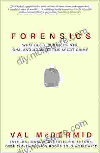 Forensics: What Bugs Burns Prints DNA And More Tell Us About Crime