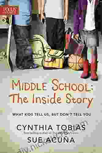 Middle School: The Inside Story: What Kids Tell Us But Don T Tell You